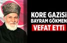 Kore Gazisi Bayram Gökmen Vefat Etti
