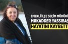 Emekli İlçe Seçim Müdürü Mukadder Yassıbaş hayatını kaybetti