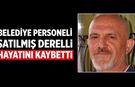 Derelli ailesinin acı günü: Satılmış Derelli hayatını kaybetti