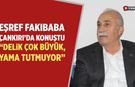 Fakıbaba Çankırı’da konuştu: “Delik çok büyük, yama tutmuyor”