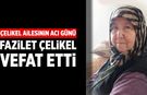 Çelikel ailesinin acı günü: Fazilet Çelikel vefat etti