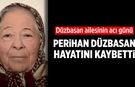 Düzbasan ailesinin acı günü: Perihan Düzbasan hayatını kaybetti