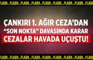 Çankırı’da “Son Nokta” sanıklarına ceza yağdı