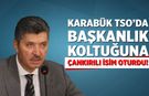 Karabük TSO’da başkanlık koltuğuna Çankırılı isim oturdu!