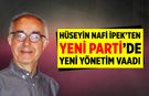 Hüseyin Nafi İpek’ten Yeni Parti’de yeni yönetim vaadi