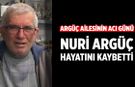 Argüç ailesinin acı günü: Nuri Argüç hayatını kaybetti