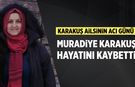 Karakuş ailesinin acı günü: Muradiye Karakuş hayatını kaybetti