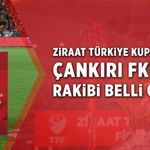 Ziraat Türkiye Kupası’nda Çankırı FK’nın rakibi belli oldu