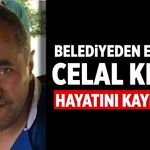Çankırı Belediyesi'nden emekli Celal Kılıç hayatını kaybetti