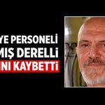 Derelli ailesinin acı günü: Satılmış Derelli hayatını kaybetti