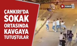 Çankırı’da Sokak ortasında kavgaya tutuştular