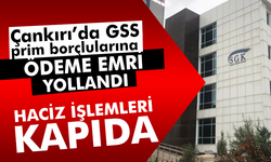 Çankırı’da GSS prim borçlularına ödeme emri yollandı! Haciz işlemleri kapıda