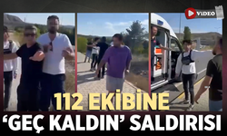 Çankırı'da 112 ekibine ’Geç kaldın’ saldırısı