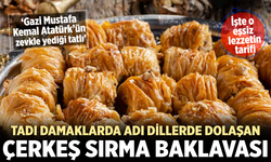 Tadı damaklarda adı dillerde dolaşan Çerkeş Sırma Baklavası