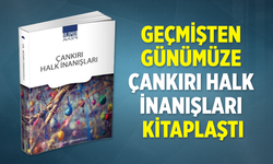 Geçmişten günümüze “Çankırı Halk İnanışları” eser haline getirildi