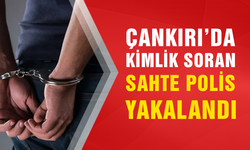 Çankırı’da kimlik soran sahte polis yakalandı