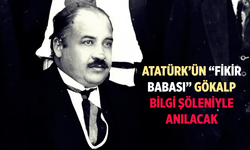 Atatürk’ün “fikir babası” Gökalp, bilgi şöleniyle anılacak