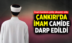 Çankırı’da imam camide darp edildi