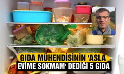 Gıda mühendisinin 'asla evime sokmam' dediği 5 gıda