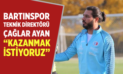 Bartınspor Teknik Direktörü Çağlar Ayan; “Kazanmak istiyoruz”