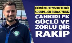 Çilimli Belediyespor Teknik Sorumlusu Burak Yıldız Çankırı FK güçlü bir takım