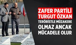 Zafer Partili Özkan: Teröristle müzakere olmaz ancak mücadele olur