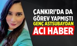 Çankırı’da da görev yapmıştı! Genç astsubaydan acı haber