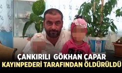 Çankırılı  Gökhan Çapar kayınpederi tarafından öldürüldü