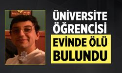 Çankırı’da üniversite öğrencisi evinde ölü bulundu