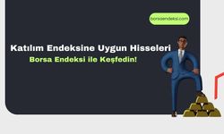 Katılım Endeksine Uygun Hisseleri Borsa Endeksi ile Keşfedin