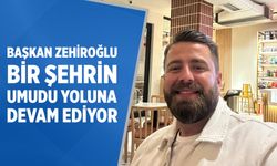 Başkan Zehiroğlu: Bir şehrin umudu yoluna devam ediyor