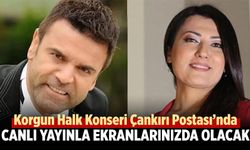 Korgun Halk Konseri Çankırı Postası'nda  canlı yayında ekranlarınızda olacak