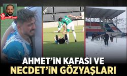 Ahmet’in Kafası ve Necdet’in gözyaşları
