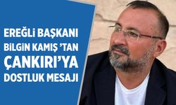 Ereğli Başkanı Bilgin Kamış ’tan Çankırı’ya dostluk mesajı