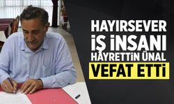 Hayırsever iş insanı Hayrettin ünal vefat etti