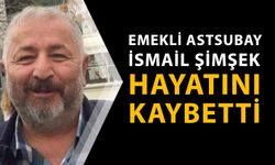Emekli Astsubay İsmail Şimşek hayatını kaybetti