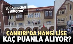 LGS sonuçları yaklaşıyor: Çankırı liselerinde hangi okul kaç puanla alıyor?