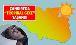 Çankırı’da Tropikal gece yaşandı