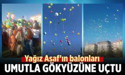 Yağız Asaf ‘ın balonları umutla gökyüzüne uçtu