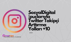 SosyalDigital İpuçlarıyla Twitter Takipçi Arttırma Yolları +10 (2025)