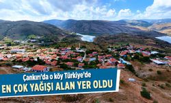 Çankırı’da o köy Türkiye'de en çok yağış alan yer oldu