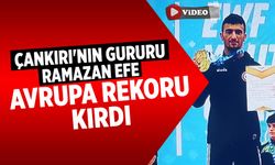 Çankırı'nın gururu Ramazan Efe Avrupa rekoruyla şampiyon
