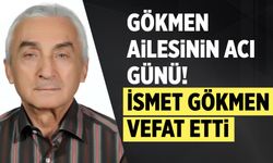 Gökmen ailesinin acı günü! İsmet Gökmen vefat etti