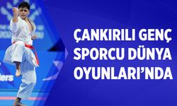 Çankırılı Genç Sporcu Dünya Oyunları’nda ülkemizi temsil etti