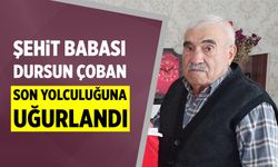 Şehit babası Dursun Çoban son yolculuğuna uğurlandı