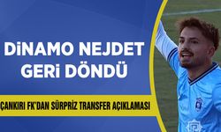 Dinamo Nejdet Geri Döndü: Çankırı FK’dan Sürpriz Transfer Açıklaması