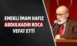 Hafız Abdulkadir Koca vefat etti