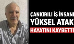 Çankırılı İş İnsanı Yüksel Atak hayatını kaybetti