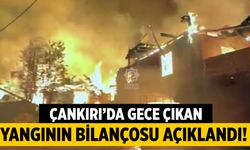 Çankırı’da gece çıkan yangının bilançosu açıklandı