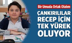 Çankırılılar Recep İçin Tek Yürek Oluyor